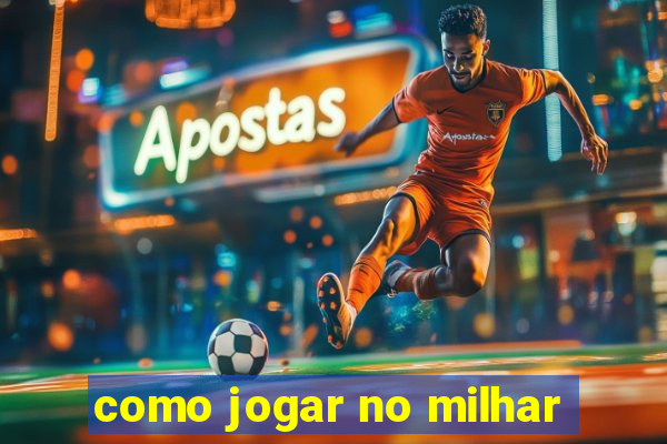 como jogar no milhar