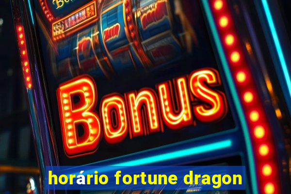 horário fortune dragon