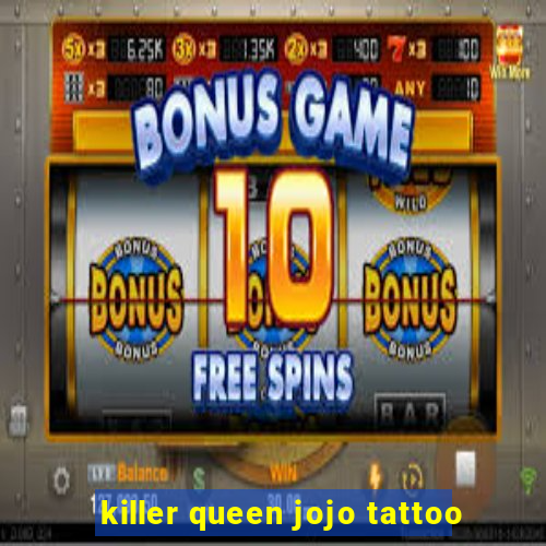 killer queen jojo tattoo