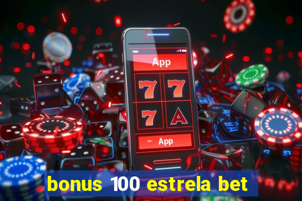 bonus 100 estrela bet