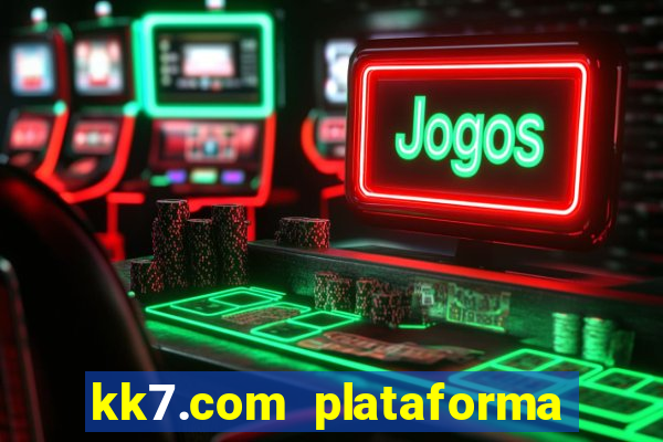 kk7.com plataforma de jogos