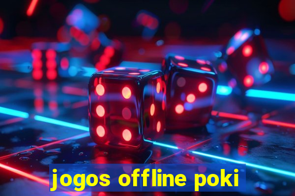 jogos offline poki