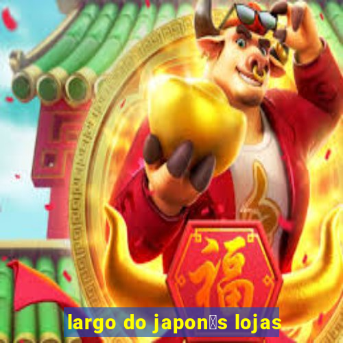 largo do japon锚s lojas