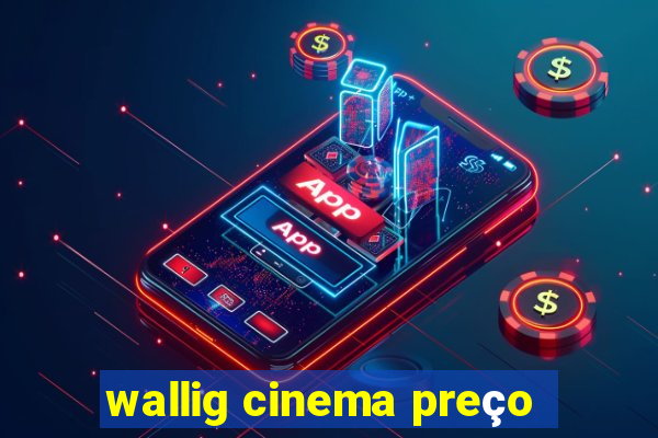 wallig cinema preço