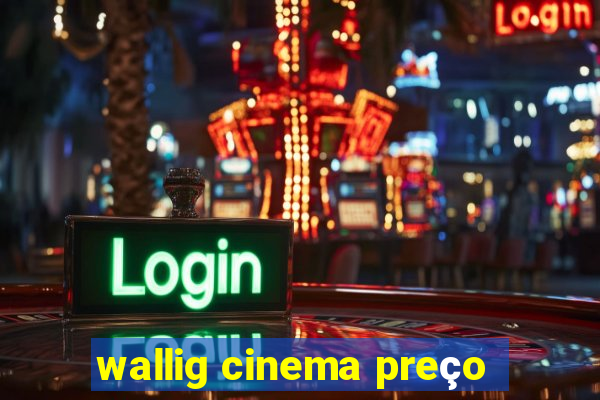 wallig cinema preço