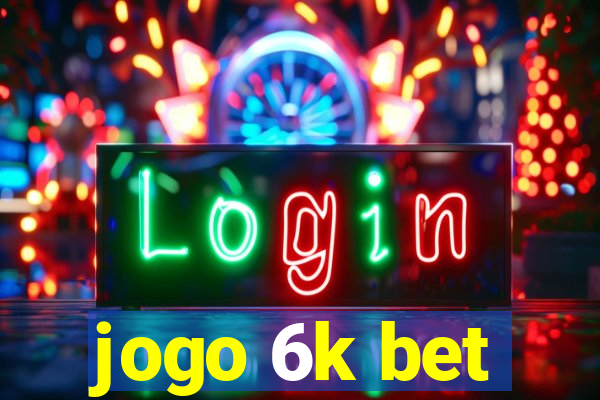 jogo 6k bet