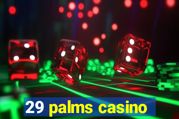 29 palms casino