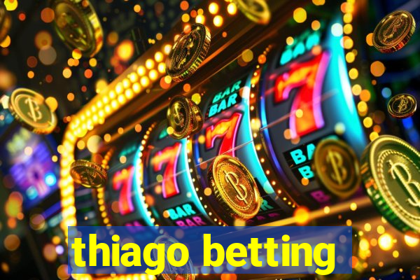 thiago betting