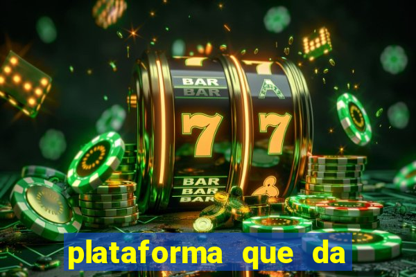 plataforma que da b?nus para jogar