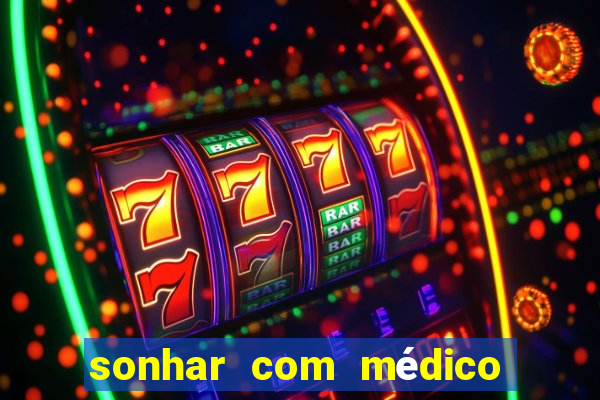 sonhar com médico no jogo do bicho