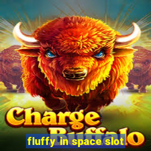 fluffy in space slot