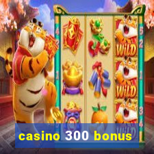 casino 300 bonus