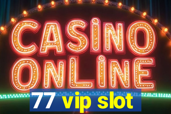 77 vip slot