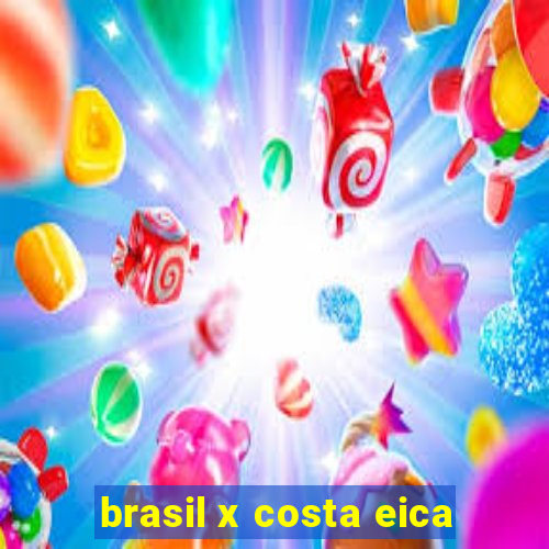 brasil x costa eica