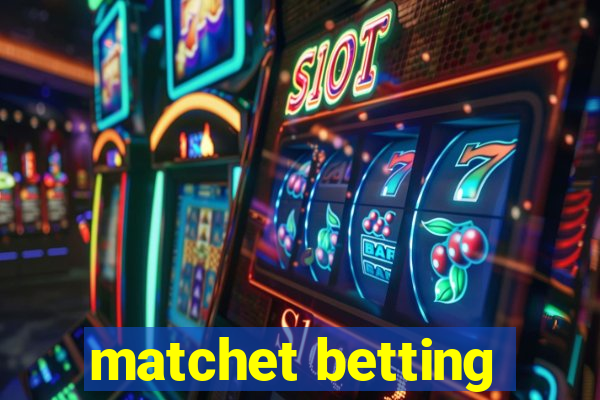 matchet betting