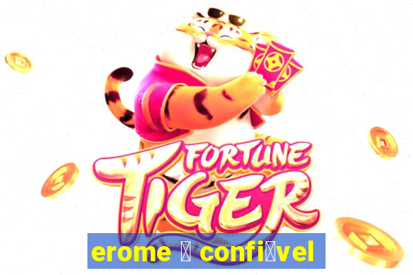 erome 茅 confi谩vel