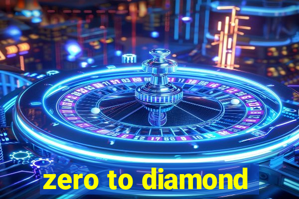 zero to diamond