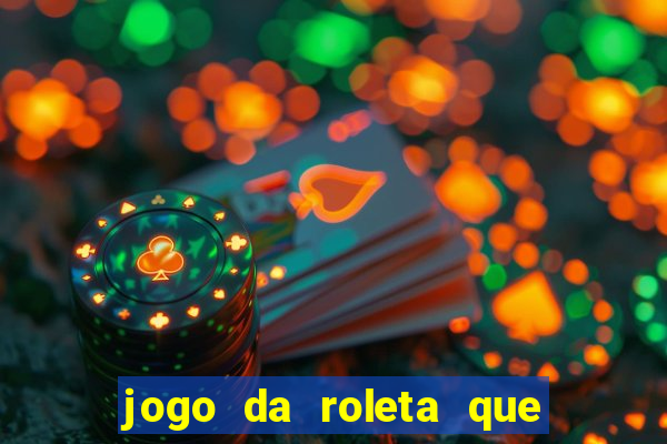 jogo da roleta que ganha dinheiro