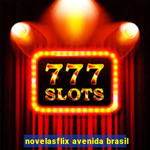 novelasflix avenida brasil