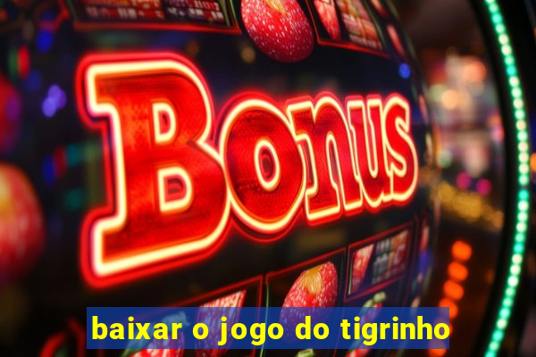 baixar o jogo do tigrinho