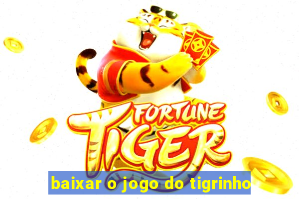 baixar o jogo do tigrinho