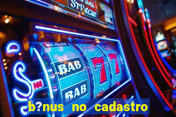 b?nus no cadastro sem depósito casino