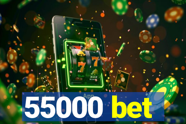 55000 bet