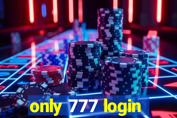 only 777 login