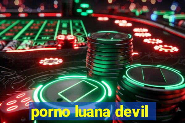 porno luana devil