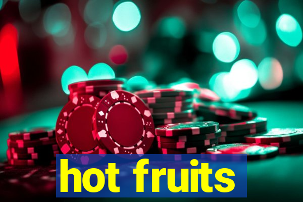 hot fruits