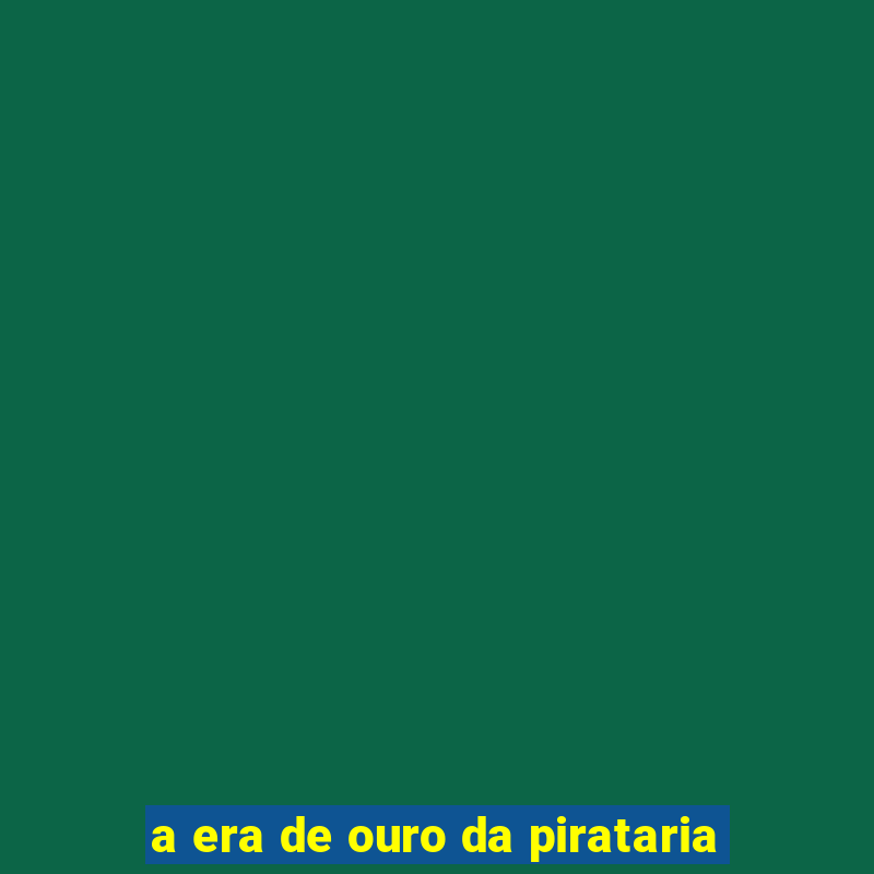 a era de ouro da pirataria