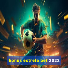 bonus estrela bet 2022