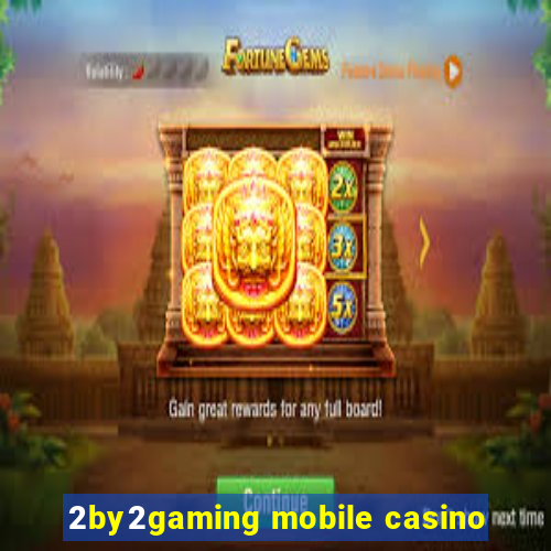 2by2gaming mobile casino