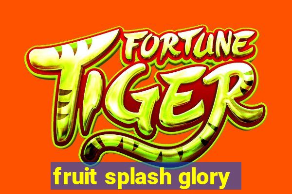 fruit splash glory