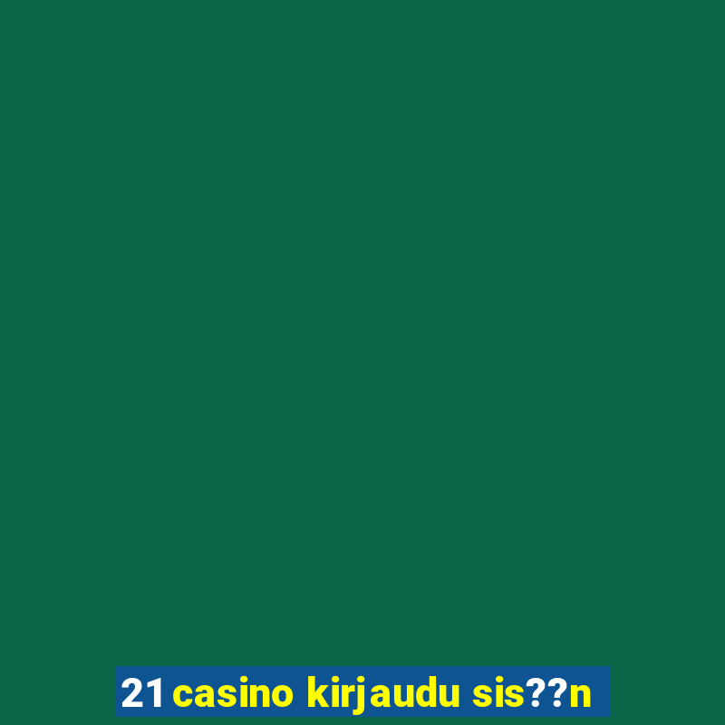 21 casino kirjaudu sis??n