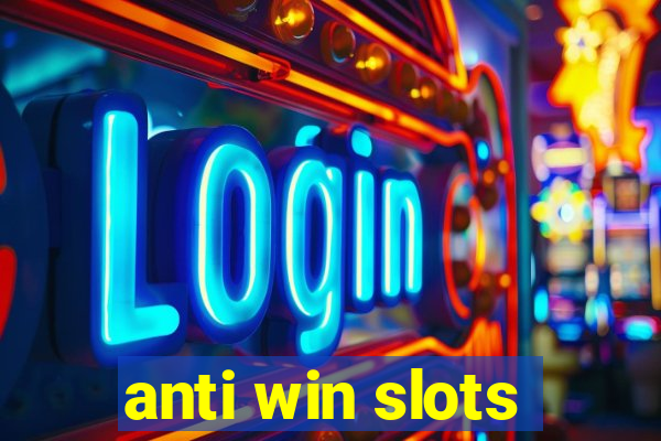 anti win slots