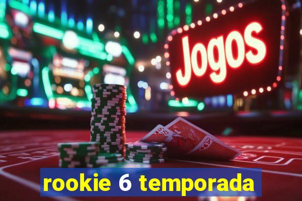 rookie 6 temporada