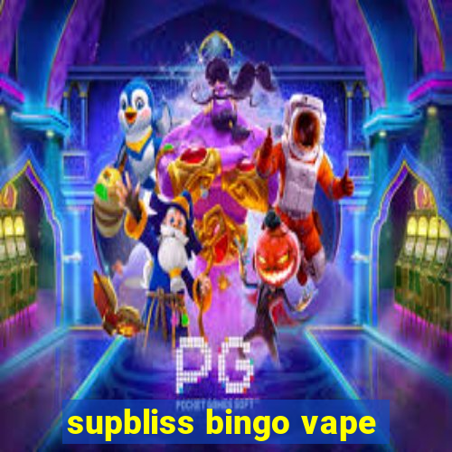 supbliss bingo vape