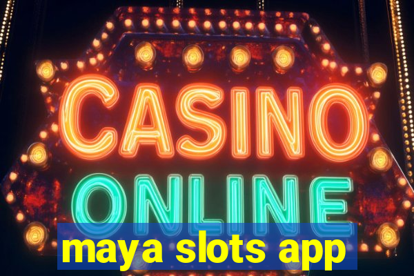 maya slots app