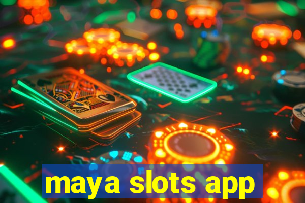 maya slots app