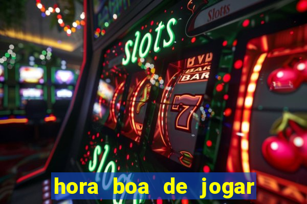 hora boa de jogar fortune tiger