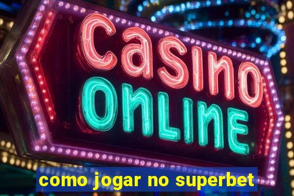 como jogar no superbet