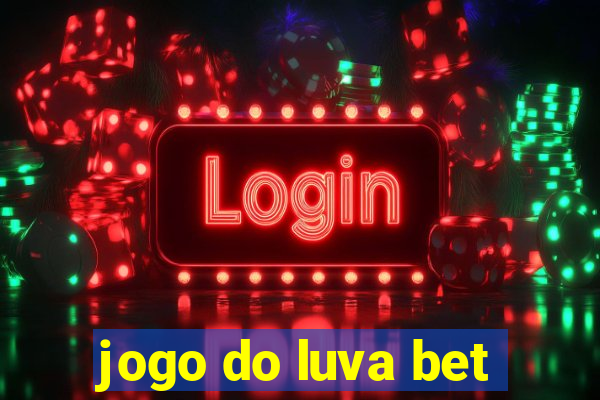 jogo do luva bet