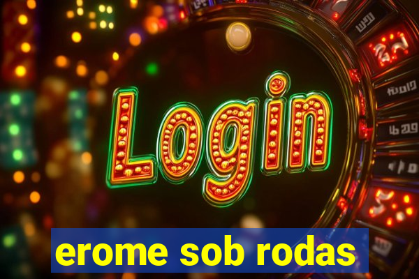 erome sob rodas