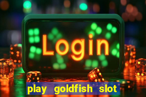 play goldfish slot machine online free