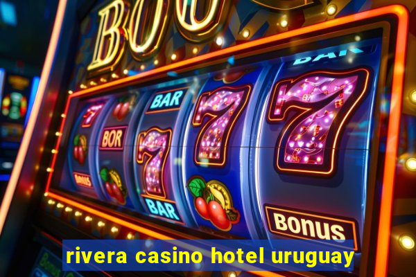 rivera casino hotel uruguay