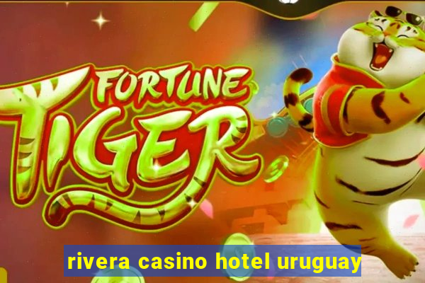 rivera casino hotel uruguay