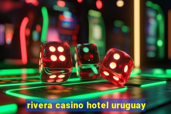 rivera casino hotel uruguay