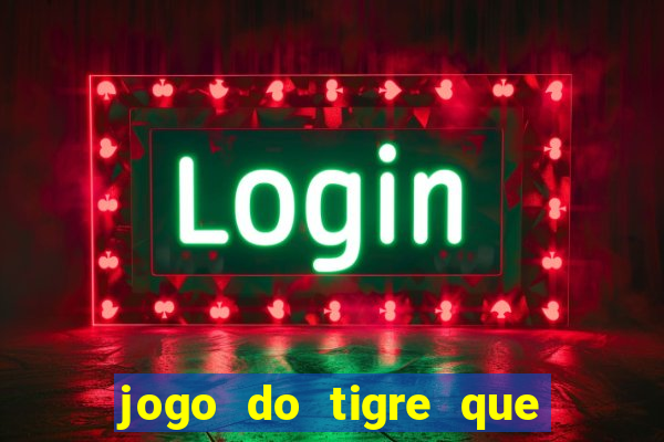 jogo do tigre que ganha dinheiro é verdade