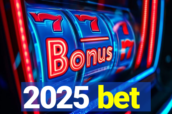 2025 bet